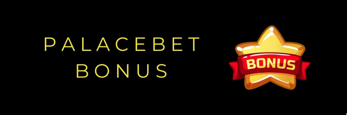 Palacebet Bonus