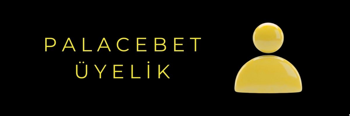 Palacebet Üyelik
